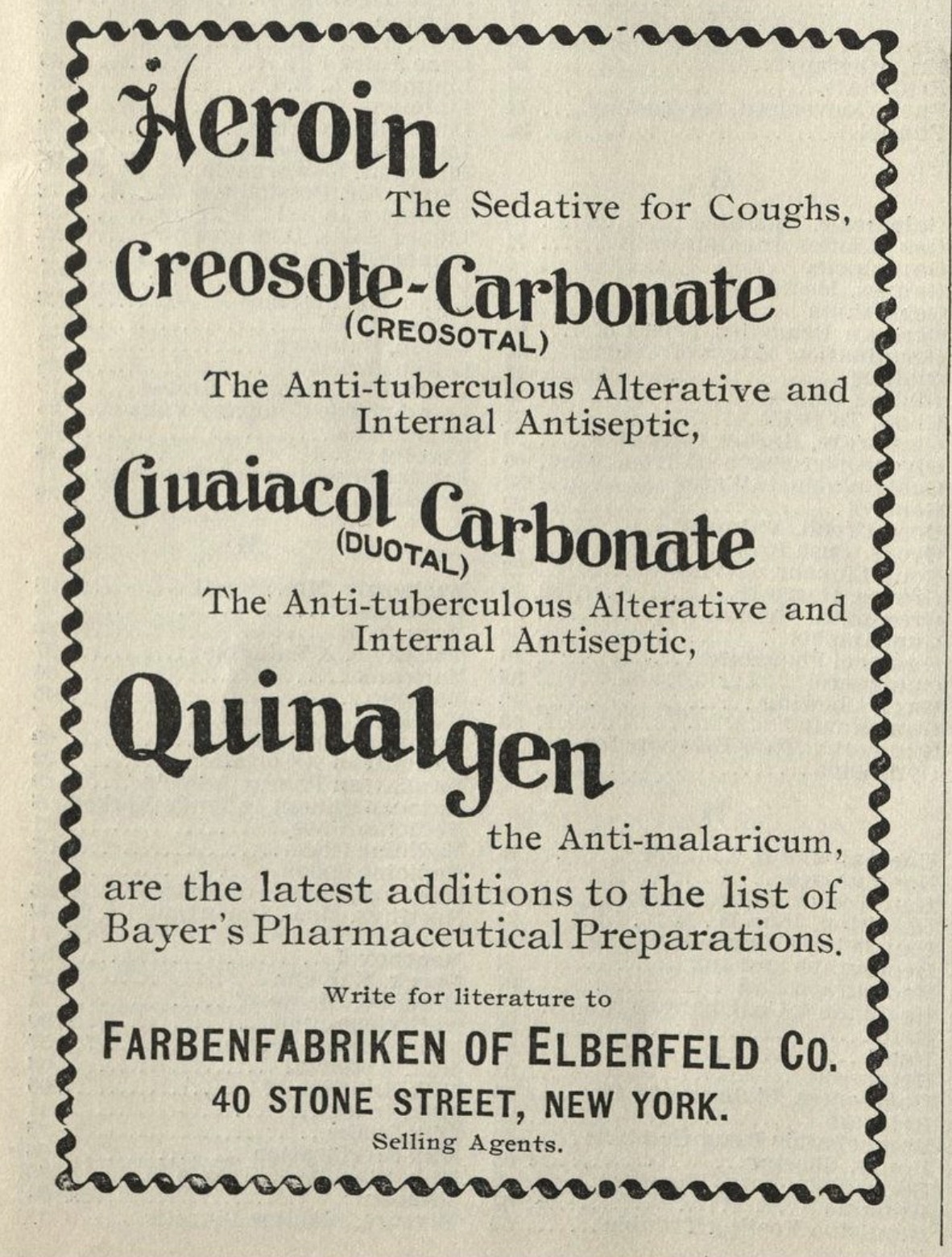 number - Heroin The Sedative for Coughs, CreosoteCarbonate Creosotal The Antituberculous Alterative and Internal Antiseptic, Guaiacol Carbonate Duotal The Antituberculous Alterative and Internal Antiseptic, Quinalgen the Antimalaricum, are the latest addi